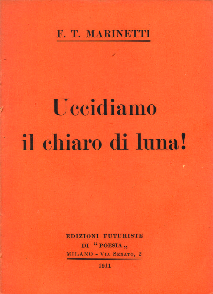 STORIA DEL FUTURISMO – 1909: Uccidiamo il chiaro di luna!